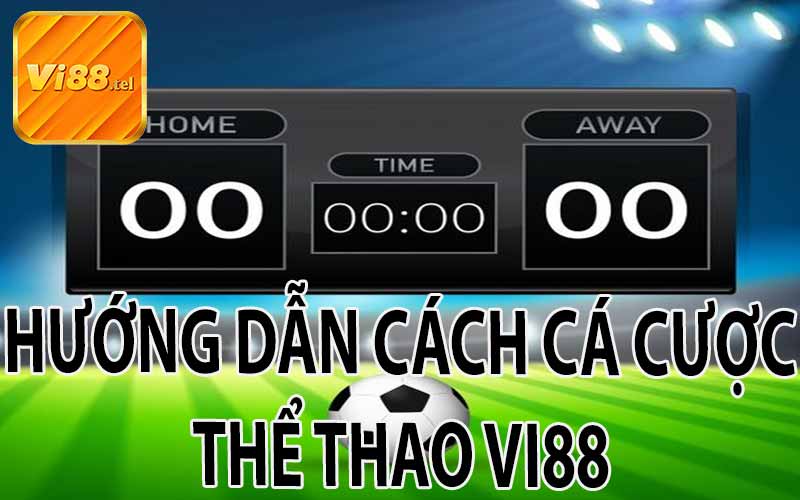 Hướng Dẫn Cá Cược Thể Thao VI88