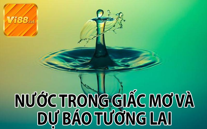 Nước Trong Giấc Mơ Và Dự Báo Tương Lai